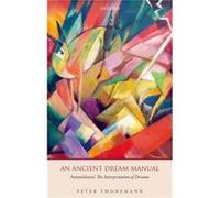 An Ancient Dream Manual - Thonemann Peter ForrestDerow Fellow and Tutor in Ancient History ForrestDerow Fellow and Tutor in Ancient History Wadham College Thonemann Peter ForrestDerow Fellow and Tutor