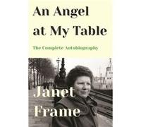 An Angel at My Table The Complete Autobiography by Janet Frame Janet Frame (Auteur)