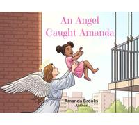 An Angel Caught Amanda: A Child's Testimony Of God's Protection