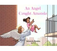 An Angel Caught Amanda: A Child's Testimony Of God's Protection