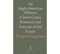 An Anglo-American Alliance: A Serio-Comic Romance and Forecast of the Future
