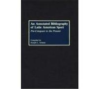 An Annotated Bibliography of Latin American Sport, Bibliographies and Indexes in World History