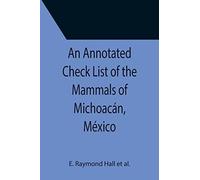 An Annotated Check List Of The Mammals Of Michoacán, México