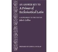 An Answer Key to a Primer of Ecclesiastical Latin by John R. Dunlap John Dunlap (Auteur)