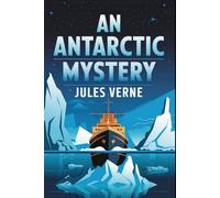 An Antarctic Mystery (Sequel to Edgar Allan Poe's Arthur Gordon Pym): A New Translation