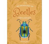 An Anthology of Beetles: A Collection of Brilliant Beetles from Around the World