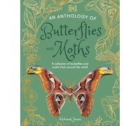 An Anthology of Butterflies and Moths: A Collection of Butterflies and Moths from Around the World