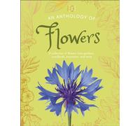An Anthology of Flowers A Collection of Flowers from Gardens, Woodlands, Mountains and More - DK - DK Children - ebook (ePub) - Livre