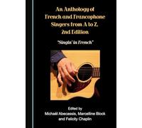 An Anthology of French and Francophone Singers, from A to Z, 2nd Edition: Singin' in French