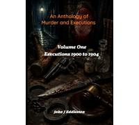 An Anthology of Murder and Executions: Volume One 1900 to 1904