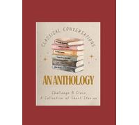 An Anthology of Short Stories: Classical Conversations Challenge B Students