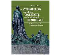 An Anthropology Of Academic Governance And Institutional Democracy