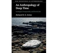 An Anthropology of Deep Time: Geological Temporality and Social Life