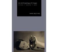 An Anthropology of Images: Picture, Medium, Body