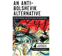 An Anti-Bolshevik Alternative: The White Movement And The Civil War In The Russian North