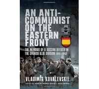 An Anti-Communist on the Eastern Front: The Memoirs of a Russian Officer in the Spanish Blue Division (1941-1942)