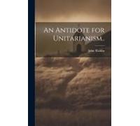 An Antidote For Unitarianism..