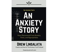An Anxiety Story - How I Recovered from Anxiety, Panic, And Agoraphobia