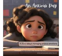 An Anxious Day - A Story About Managing Anxious Emotions: Helping And Supporting Little Kids With Big Emotions A Series For Educators, Parents, And ... Who Has A Child In Their Life That They Love.
