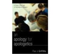 An Apology for Apologetics: A Study in the Logic of Interreligious Dialogue Griffiths, Paul J. (Auteur)