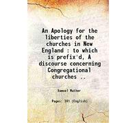 An Apology for the liberties of the churches in New England : to which is prefix'd, A discourse concerning Congregational churches .. 1738 [Hardcover]