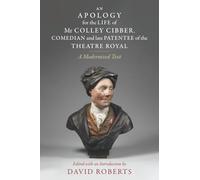 An Apology for the Life of Mr Colley Cibber, Comedian and Late Patentee of the Theatre Royal