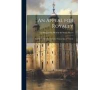 An Appeal For Royalty: A Letter To Her Most Gracious Majesty Queen Victoria