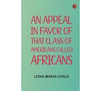 An Appeal in Favor of that Class of Americans Called Africans