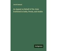 An Appeal on Behalf of the Jews Scattered in India, Persia, and Arabia