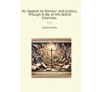 An Appeal to Honour and Justice, Though It Be of His Worst Enemies.