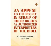 An Appeal to the People in Behalf of Their Rights as Authorized Interpreters of the Bible