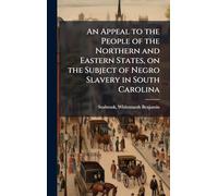 An Appeal to the People of the Northern and Eastern States, on the Subject of Negro Slavery in South Carolina