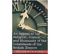 An Appeal to the Religion, Justice, and Humanity of the Inhabitants of the British Empire William Wilberforce (Auteur)