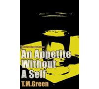 An Appetite Without a Self What You Already Wanted - T.M. Green - T.M. Green - ebook (ePub) - Livre