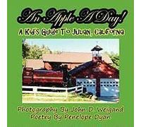 An Apple A Day! A Kid's Guide To Julian, California