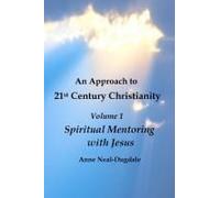 An Approach To 21st Century Christianity - Volume 1 - Spiritual Mentoring With Jesus Paperback Book By Anne Neal-Dugdale