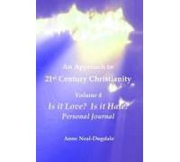 An Approach To 21st Century Christianity - Volume 4 - Is It Love? Is It Hate? Personal Journal Paperback Book By Anne Neal-Dugdale