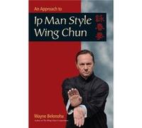 An Approach to Ip Man Style Wing Chun by Wayne Belonoha Inconnu (Auteur)