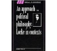 An Approach to Political Philosophy, Ideas in Context James Tully (Auteur)