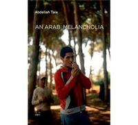An Arab Melancholia by Abdellah Taia Abdellah Taïa (Auteur)