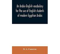 An Arabic-English Vocabulary For The Use Of English Students Of Modern Egyptian Arabic