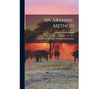 An Aramaic Method: A Class Book for the Study of the Elements of Aramaic