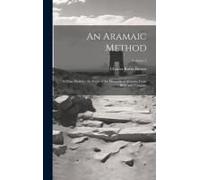 An Aramaic Method; A Class Book For The Study Of The Elements Of Aramaic From Bible And Targums; Volume 2