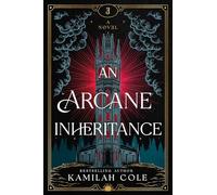 An Arcane Inheritance: The Exciting Dark Academia Fantasy Romance from the Author of So Let Them Burn