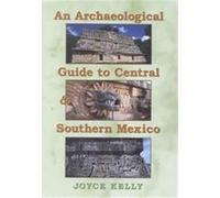 An Archaeological Guide to Central and Southern Mexico Jerry Kelly, Joyce Kelly (Auteur)