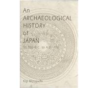 An Archaeological History of Japan, 30,000 B.C. to A.D. 700, Archaeology, Culture, and Society Koji Mizoguchi (Auteur)