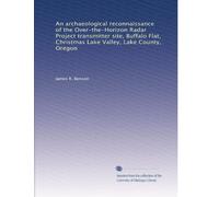An Archaeological Reconnaissance of the Over-the-Horizon Radar Project Transmitter Site, Buffalo Flat, Christmas Lake Valley, Lake County, Oregon