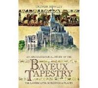 An Archaeological Study of the Bayeux Tapestry by Trevor Rowley Trevor Rowley (Auteur)