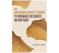 An Archaeologist's Guide To Organic Residues In Pottery