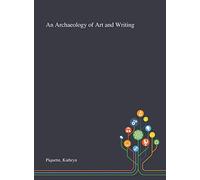 An Archaeology of Art and Writing